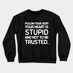 Follow you jeep, not your heart. Crewneck Sweatshirt